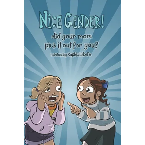 Book cover for 'Nice Gender! did your mom pick it out for you?' comics by Sophie Labelle, featuring two cartoon girls pointing at each other against a blue sunburst background.