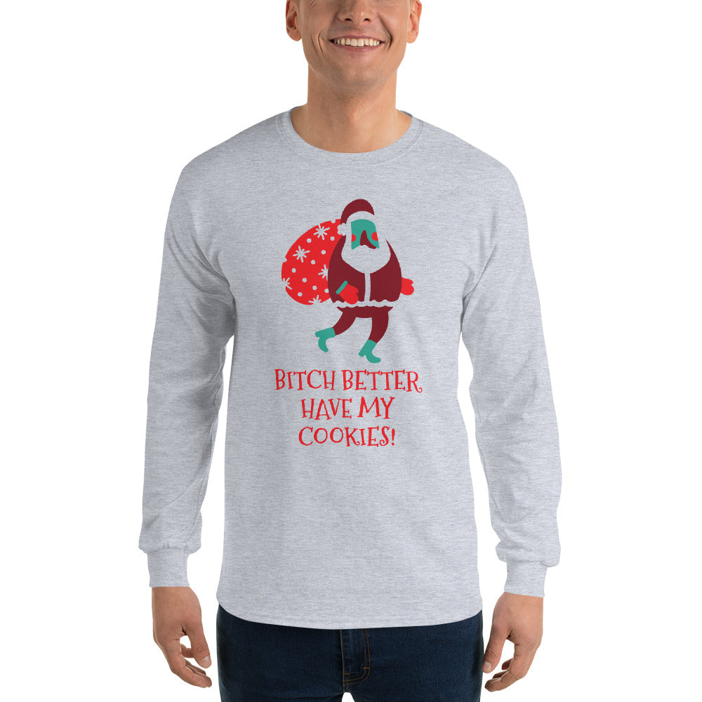 person wearing a grey long sleeve tee shirt with santa claus carrying a big sack and red text that reads 'Bitch Better Have My Cookies!'
