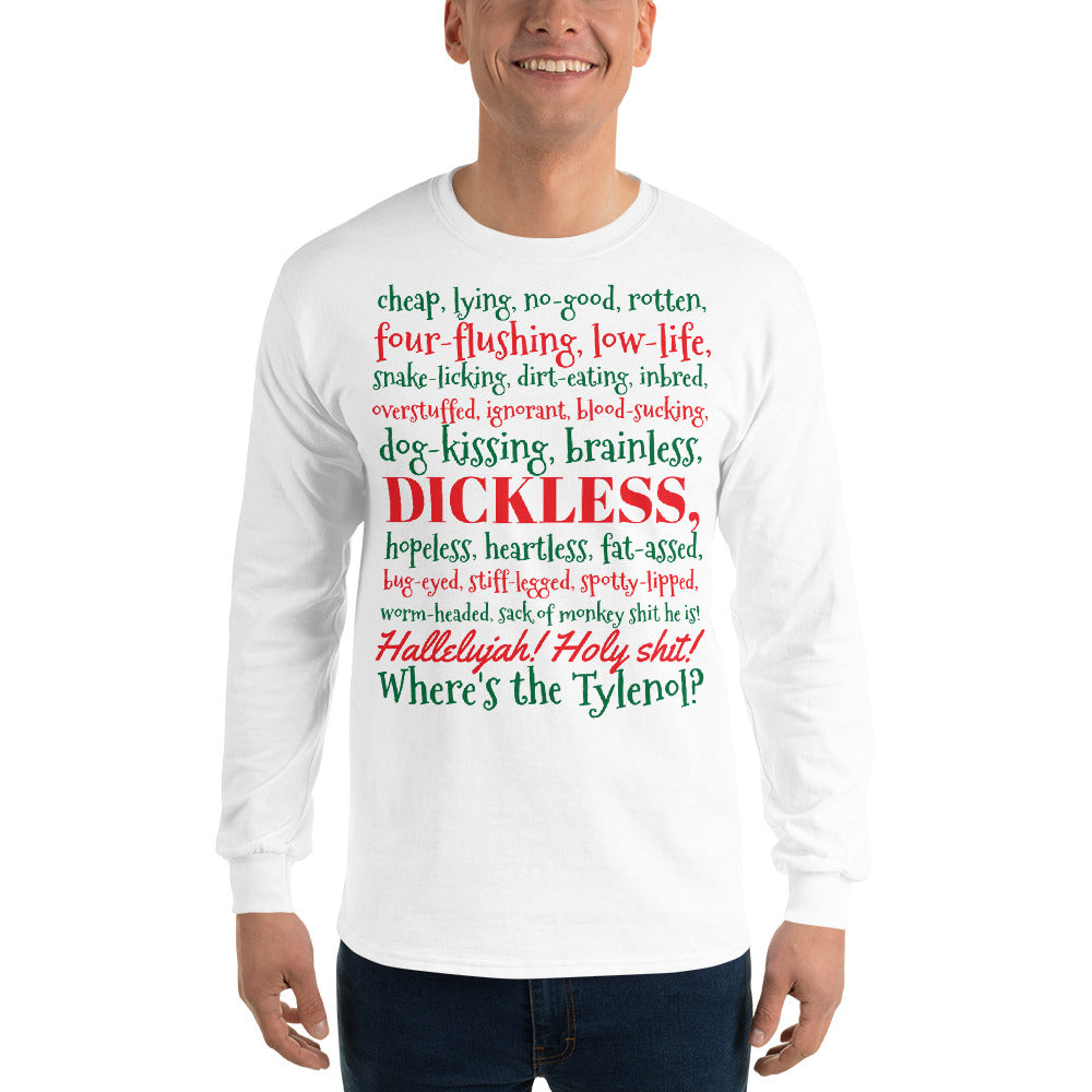 person wearing a white long sleeve shirt with the Clark Griswold Christmas Vacation rant quote in red and green letters that reads 'cheap, lying, no-good, rotten, four-flushing, low-life, snake-licking, dirt-eating, inbred, overstuffed, ignorant, blood-sucking, dog-kissing, brainless, dickless, hopeless, heartless, fat-ass, bug-eyed, stiff-legged, spotty-lipped, worm-headed sack of monkey shit he is! Hallelujah! Holy shit! Where's the Tylenol?'
