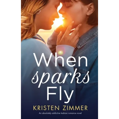 When Sparks Fly: An absolutely addictive lesbian romance novel