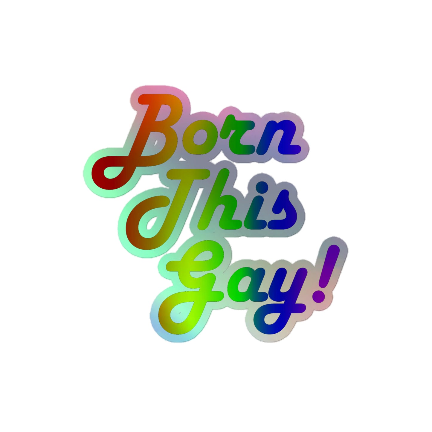 LGBTQ Pride Holographic Sticker - Born This Gay 4″×4″ Pride lgbtq-pride-holographic-sticker-born-this-gay-4in-front Holographic Sticker