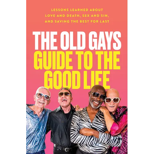 Book cover of 'The Old Gays Guide to the Good Life' with four older men posing against a pink background.
