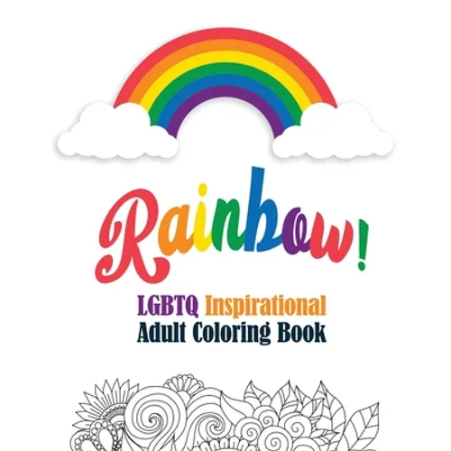 Rainbow! - LGBTQ Inspirational Adult Coloring Book: Coloring Pages for Relaxation, Adult Coloring Book with Fun Inspirational Quotes, Creative Art Act