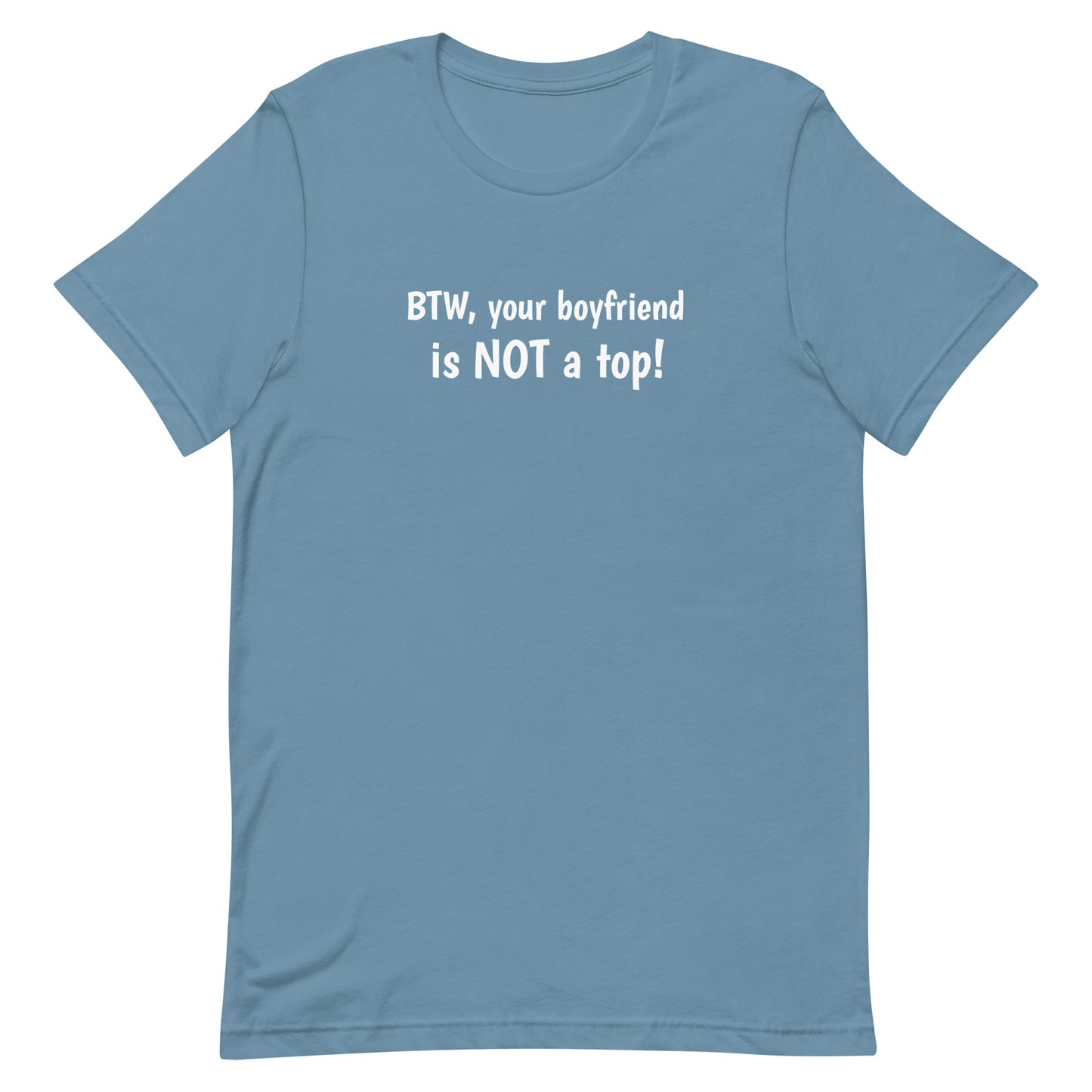 BTW, Your Boyfriend Is NOT A Top T-Shirt Steel Blue Gay unisex-staple-t-shirt-steel-blue-front-63ba32d7b6406