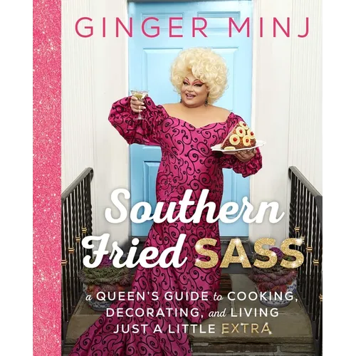 Southern Fried Sass: A Queen's Guide to Cooking, Decorating, and Living Just a Little Extra