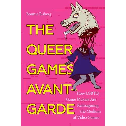 The Queer Games Avant-Garde: How LGBTQ Game Makers Are Reimagining the Medium of Video Games