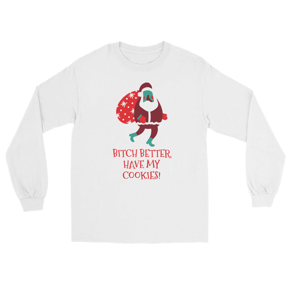 white long sleeve tee shirt with santa claus carrying a big sack and red text that reads 'Bitch Better Have My Cookies!'