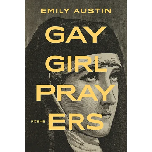 Book cover of 'Gay Girl Prayers' by Emily Austin with a black and white portrait and gold text.