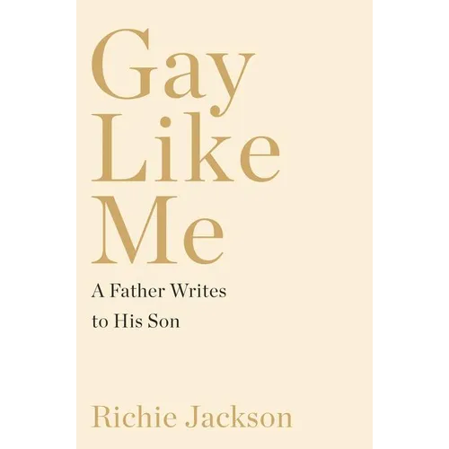 Book cover of 'Gay Like Me A Father Writes to His Son' by Richie Jackson on a beige background