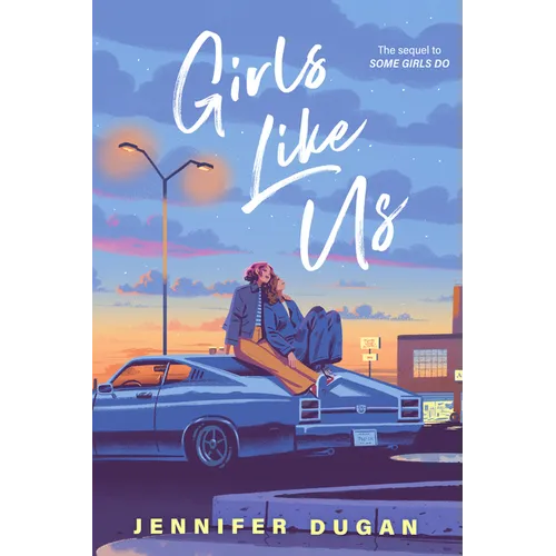 Book cover of two girls sitting on top of a car embracing with the title 'Girls Like Us' by Jennifer Dugan