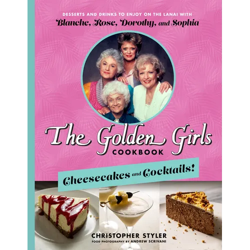 The Golden Girls Cookbook: Cheesecakes and Cocktails by Christopher Styler, featuring a pink cover with a photo of the four Girls, a light blue band, and three dessert images at the bottom.