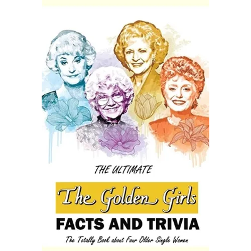 Book cover for 'The Ultimate The Golden Girls Facts and Trivia' featuring stylized watercolor portraits of the four Golden Girls with floral accents on a white background.