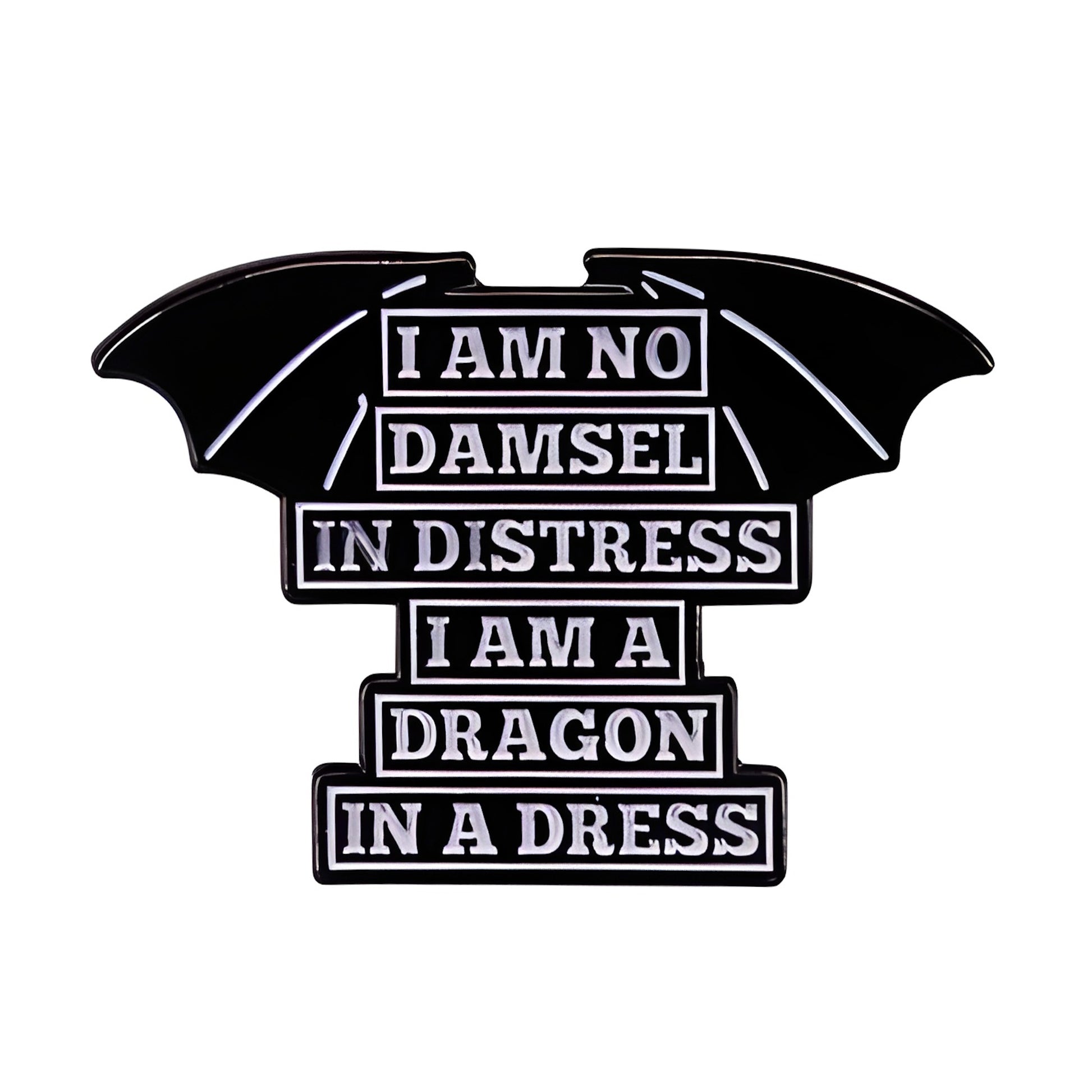 Black and white lapel pin with text 'I am no damsel in distress, I am a dragon in a dress' on a white background