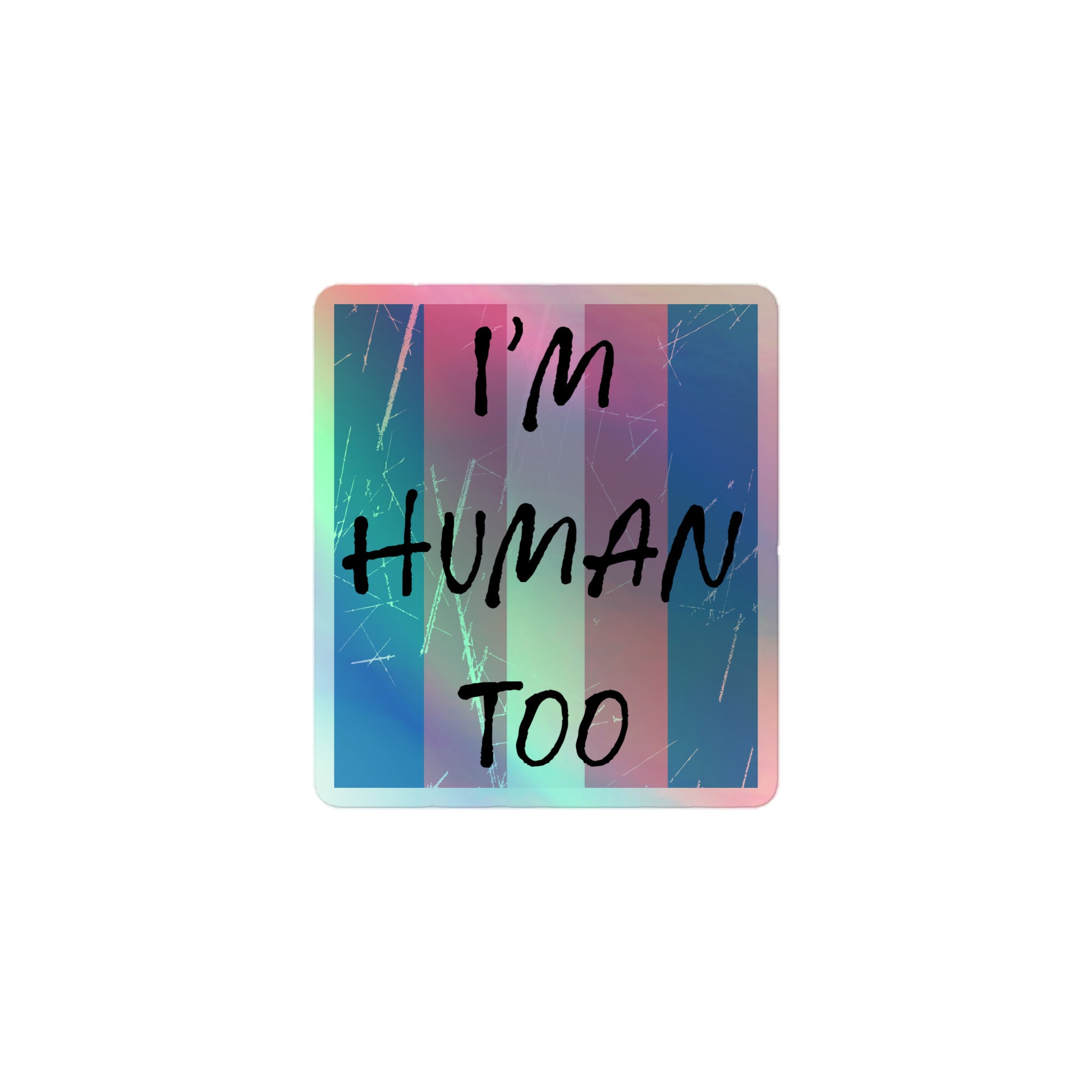 Transgender Trans Pride - I'm Human Too Holographic Stickers 3″×3″ Transgender kiss-cut-holographic-stickers-grey-3x3-front-655e5b17ecb7d