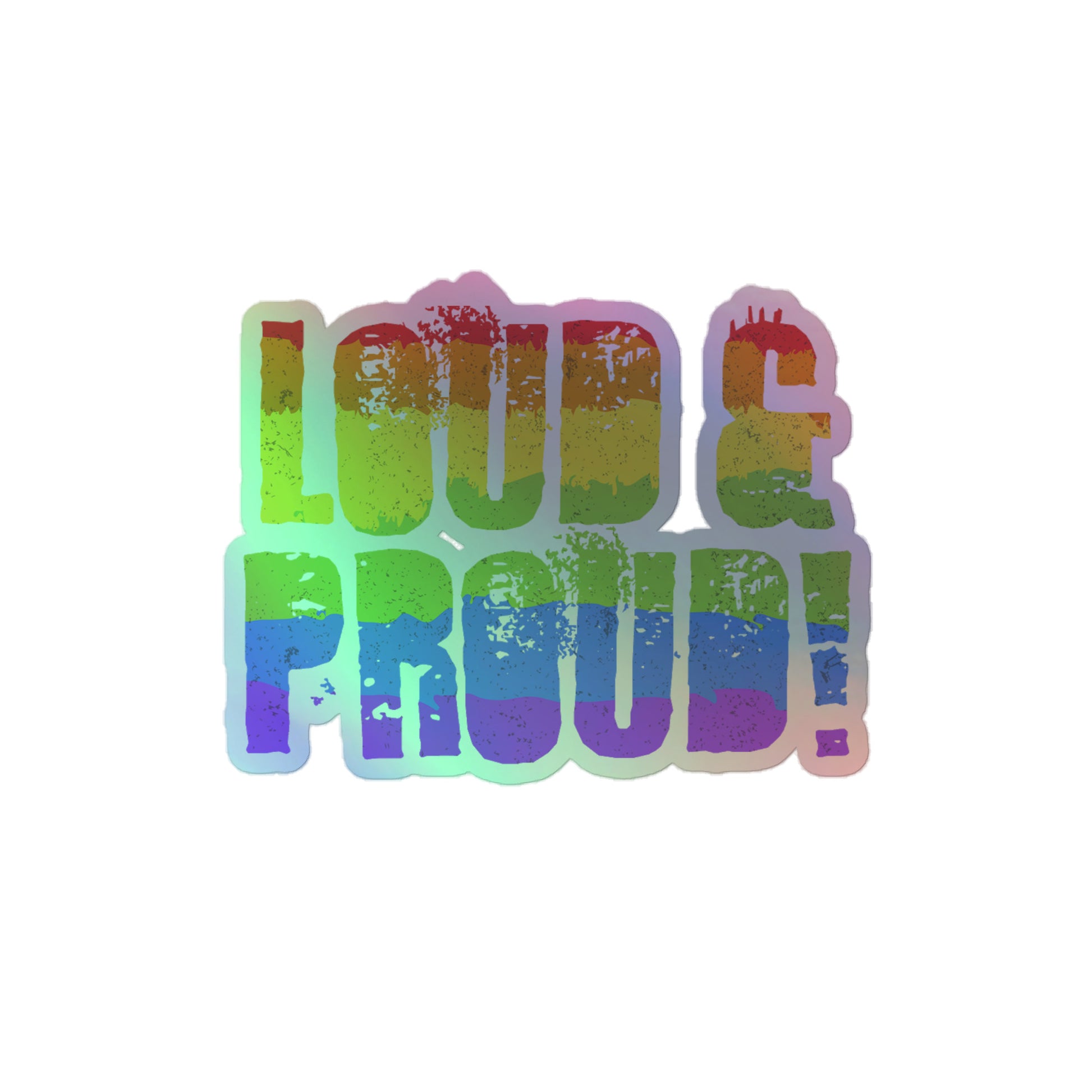 LGBTQ Pride Holographic Sticker - Loud and Proud 4″ Pride kiss-cut-holographic-stickers-grey-4x4-front-64a344120cf0e