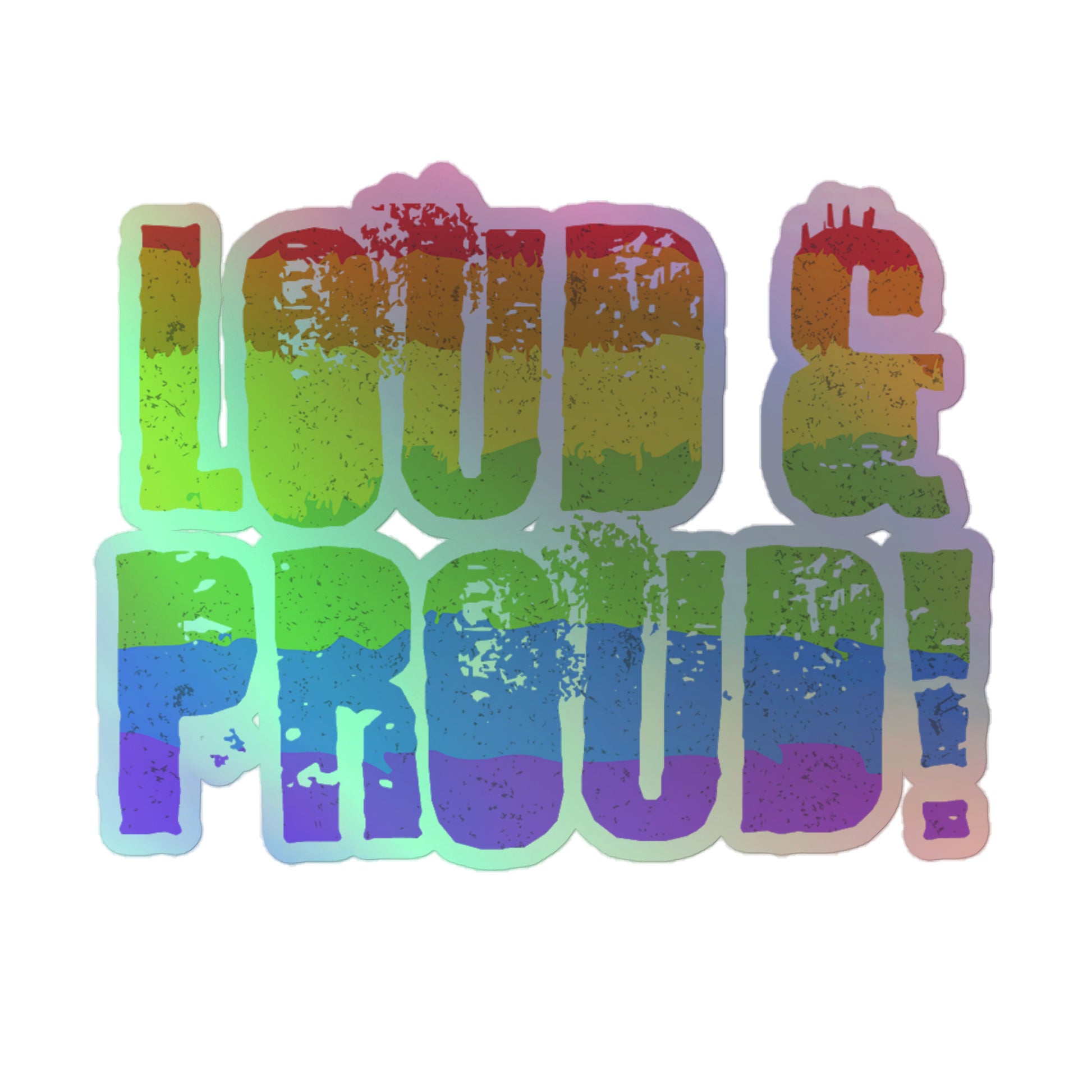 LGBTQ Pride Holographic Sticker - Loud and Proud 5.5″ Pride kiss-cut-holographic-stickers-grey-5.5x5.5-front-64a344120a557