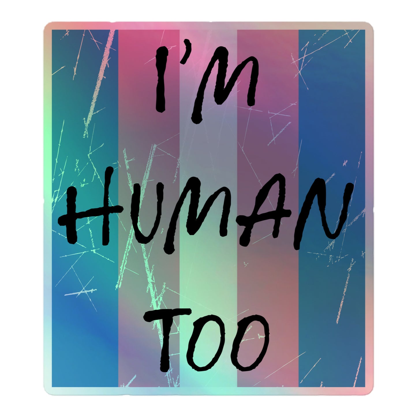 Transgender Trans Pride - I'm Human Too Holographic Stickers 5.5″×5.5″ Transgender kiss-cut-holographic-stickers-grey-5.5x5.5-front-655e5b17ebbc1