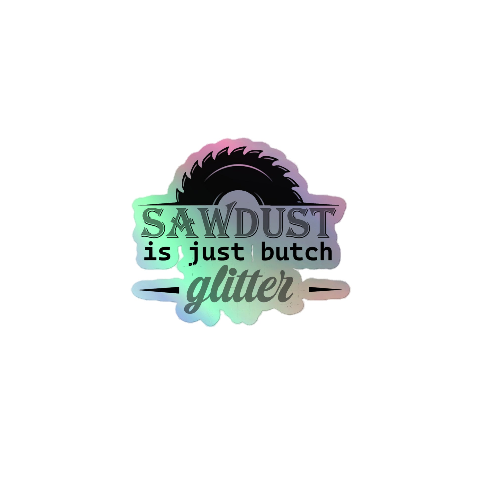 Lesbian Pride Holographic Stickers - Sawdust Is Just Butch Glitter 3″ Lesbian lesbian-pride-holographic-stickers-sawdust-is-just-butch-glitter-3in-front Holographic Sticker