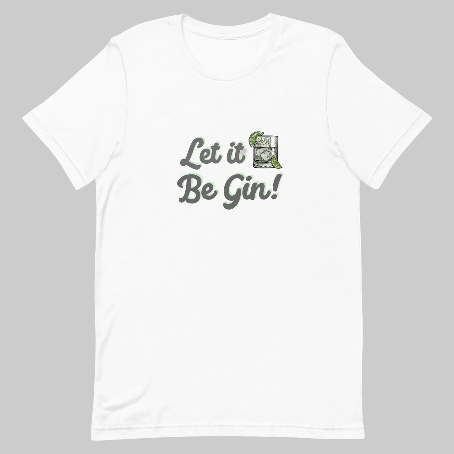 White t-shirt with "Let it Be Gin" Unisex