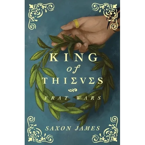 Book cover for 'King of Thieves: Frat Wars' by Saxon James, featuring a hand holding a green leafy wreath against a textured teal-blue background with ornate gold corner flourishes and gold lettering.