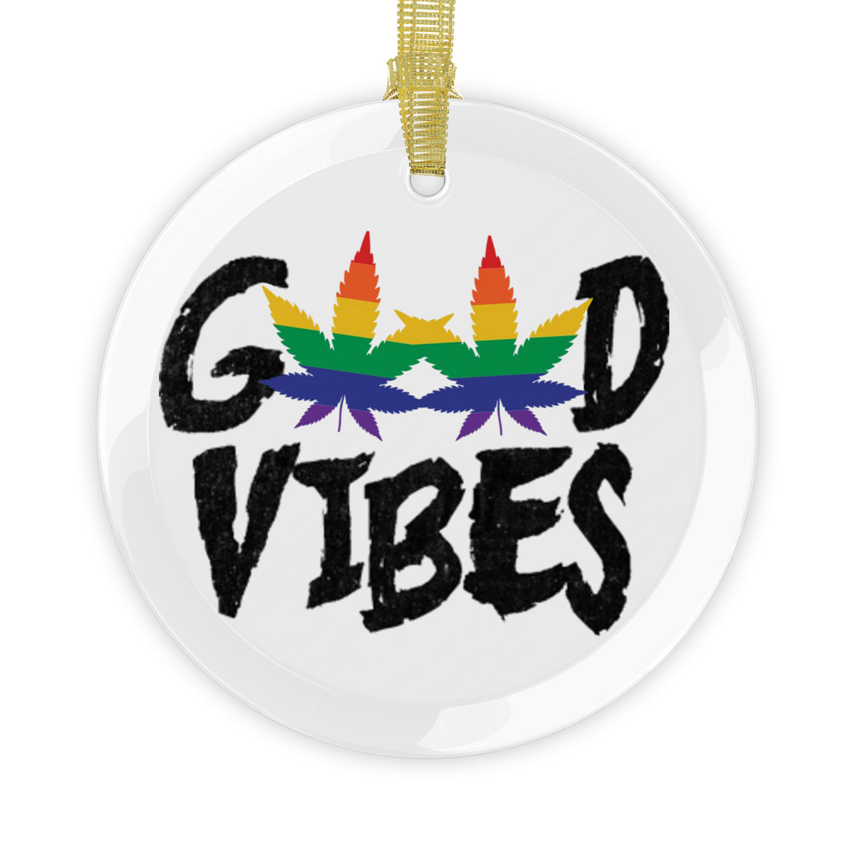 Round crystal clear holiday ornament with black text 'Good Vibes' and rainbow cannabis leaves and a gold ribbon hanger