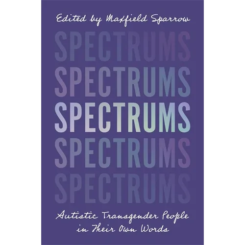 Book cover for 'Spectrums: Autistic Transgender People in Their Own Words', edited by Masfield Sparrow, featuring a purple background with the word 'SPECTRUM' repeated vertically in fading lavender, blue, and white text.