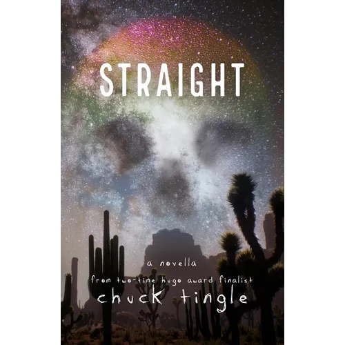 Book cover for the novella 'STRAIGHT' by Chuck Tingle, featuring a surreal desert landscape with saguaro cacti and Joshua trees under a star-filled sky with a rainbow arch and a faint face silhouette.