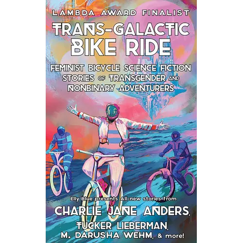 Trans-Galactic Bike Ride: Feminist Bicycle Science Fiction Stories of Transgender and Nonbinary Adventurers