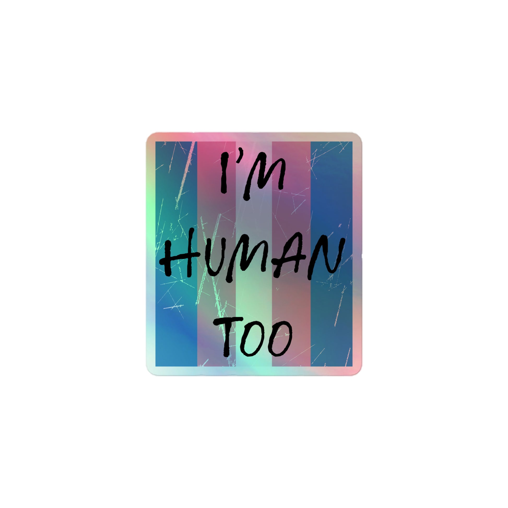 Transgender Trans Pride - I'm Human Too Holographic Sticker 3″ Transgender transgender-trans-pride-im-human-too-holographic-stickers-3in-front Holographic Sticker