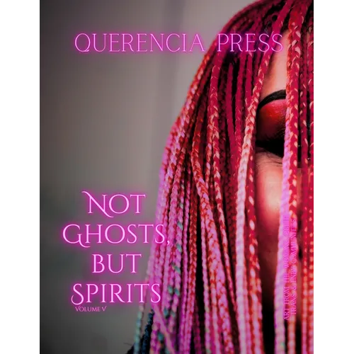 Not Ghosts, But Spirits V: art from the women's & lgbtqiap+ communities