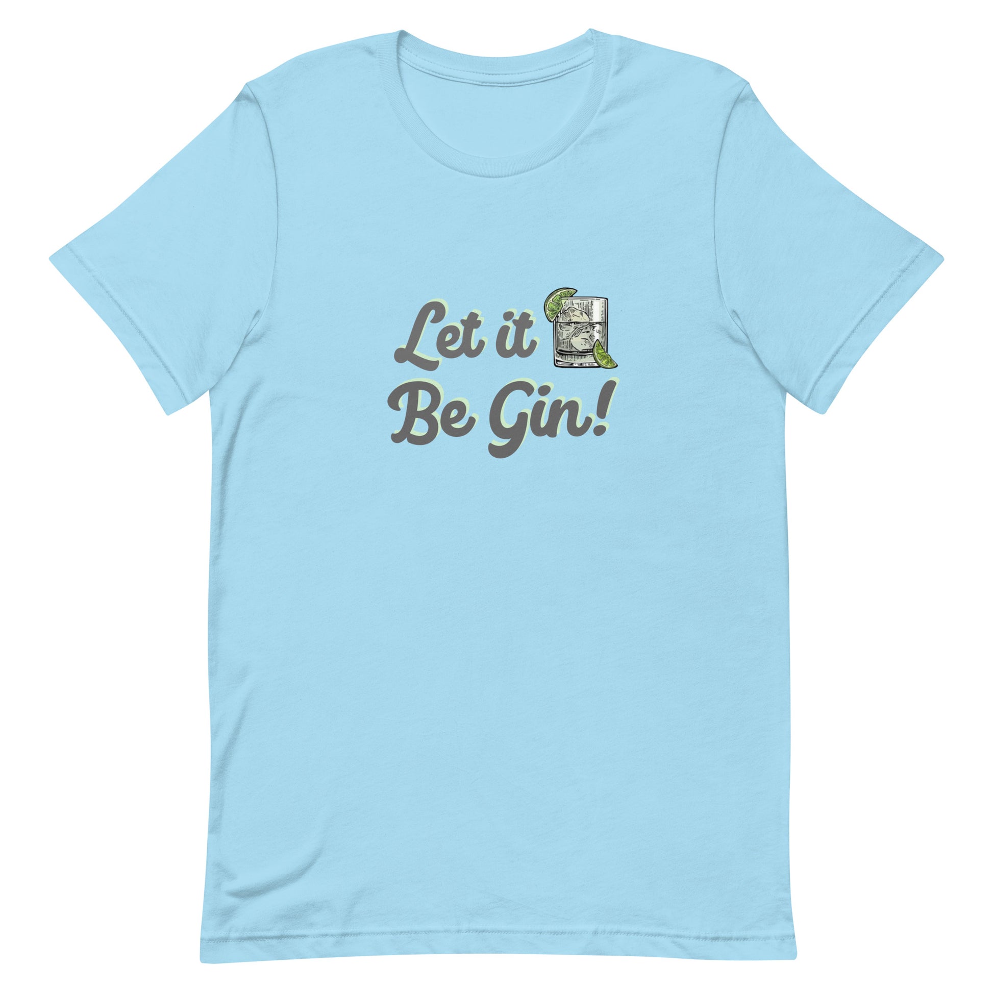 Let It Be Gin Shirt Ocean Blue unisex-staple-t-shirt-ocean-blue-front-64dfe96f334ff