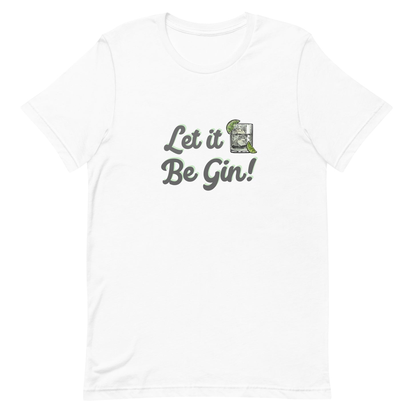 Let It Be Gin Shirt White unisex-staple-t-shirt-white-front-64dfe96f36f53