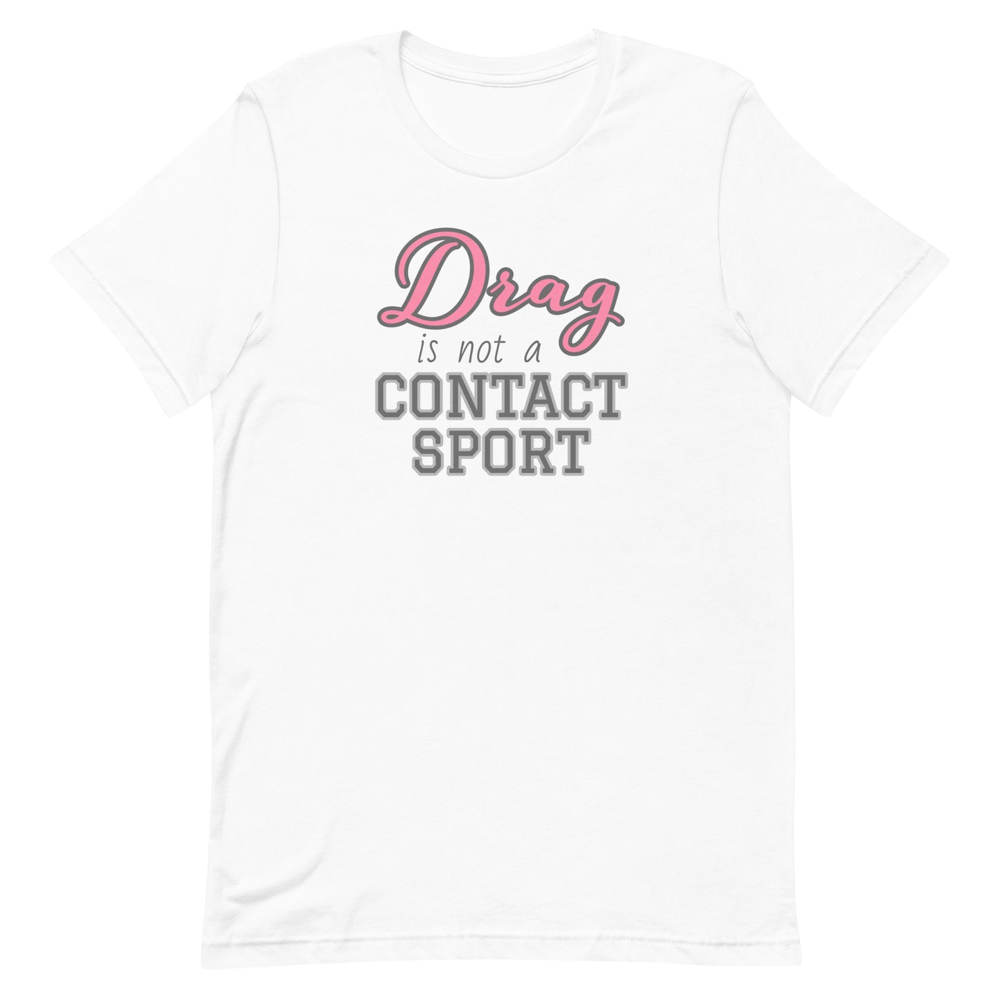 Drag Is Not A Contact Sport Tee White unisex-staple-t-shirt-white-front-63d9da0194198